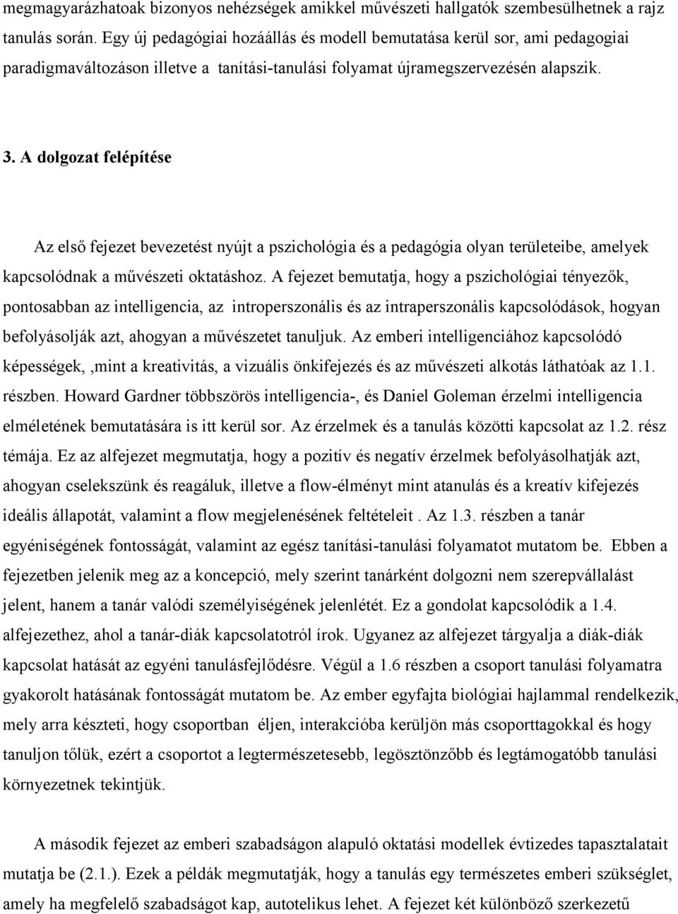 A dolgozat felépítése Az első fejezet bevezetést nyújt a pszichológia és a pedagógia olyan területeibe, amelyek kapcsolódnak a művészeti oktatáshoz.