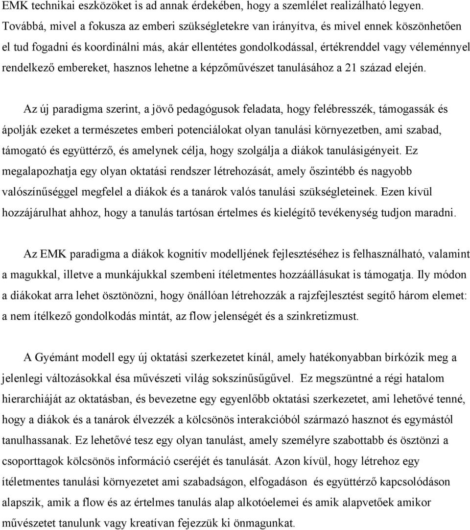 rendelkező embereket, hasznos lehetne a képzőművészet tanulásához a 21 század elején.