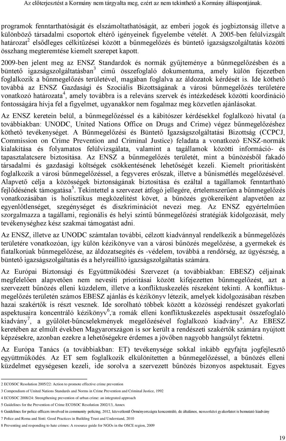 2009-ben jelent meg az ENSZ Standardok és normák gyűjteménye a bűnmegelőzésben és a büntető igazságszolgáltatásban 3 című összefoglaló dokumentuma, amely külön fejezetben foglalkozik a bűnmegelőzés