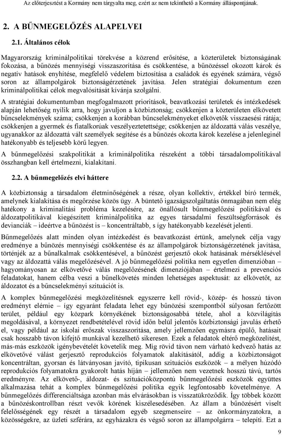 negatív hatások enyhítése, megfelelő védelem biztosítása a családok és egyének számára, végső soron az állampolgárok biztonságérzetének javítása.