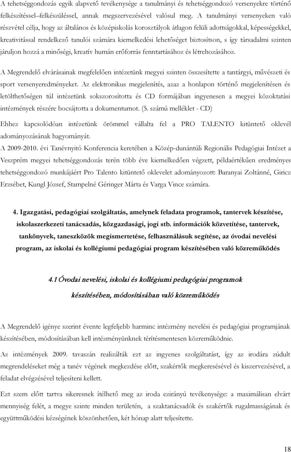 lehetőséget biztosítson, s így társadalmi szinten járuljon hozzá a minőségi, kreatív humán erőforrás fenntartásához és létrehozásához.