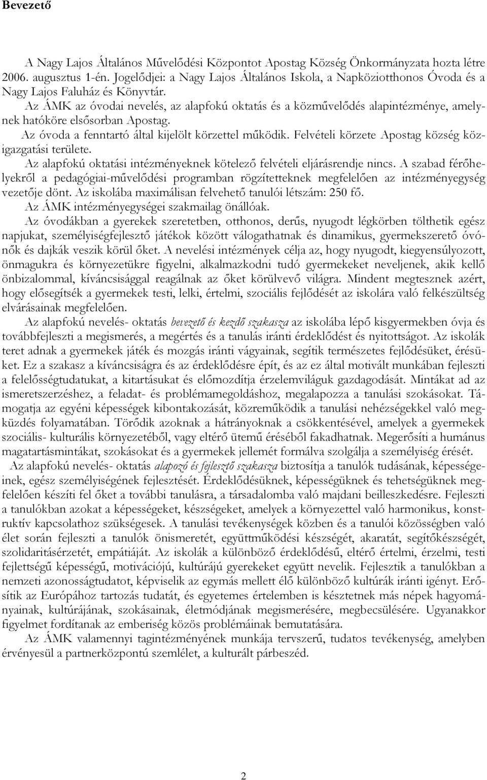 Az ÁMK az óvodai nevelés, az alapfokú oktatás és a közművelődés alapintézménye, amelynek hatóköre elsősorban Apostag. Az óvoda a fenntartó által kijelölt körzettel működik.