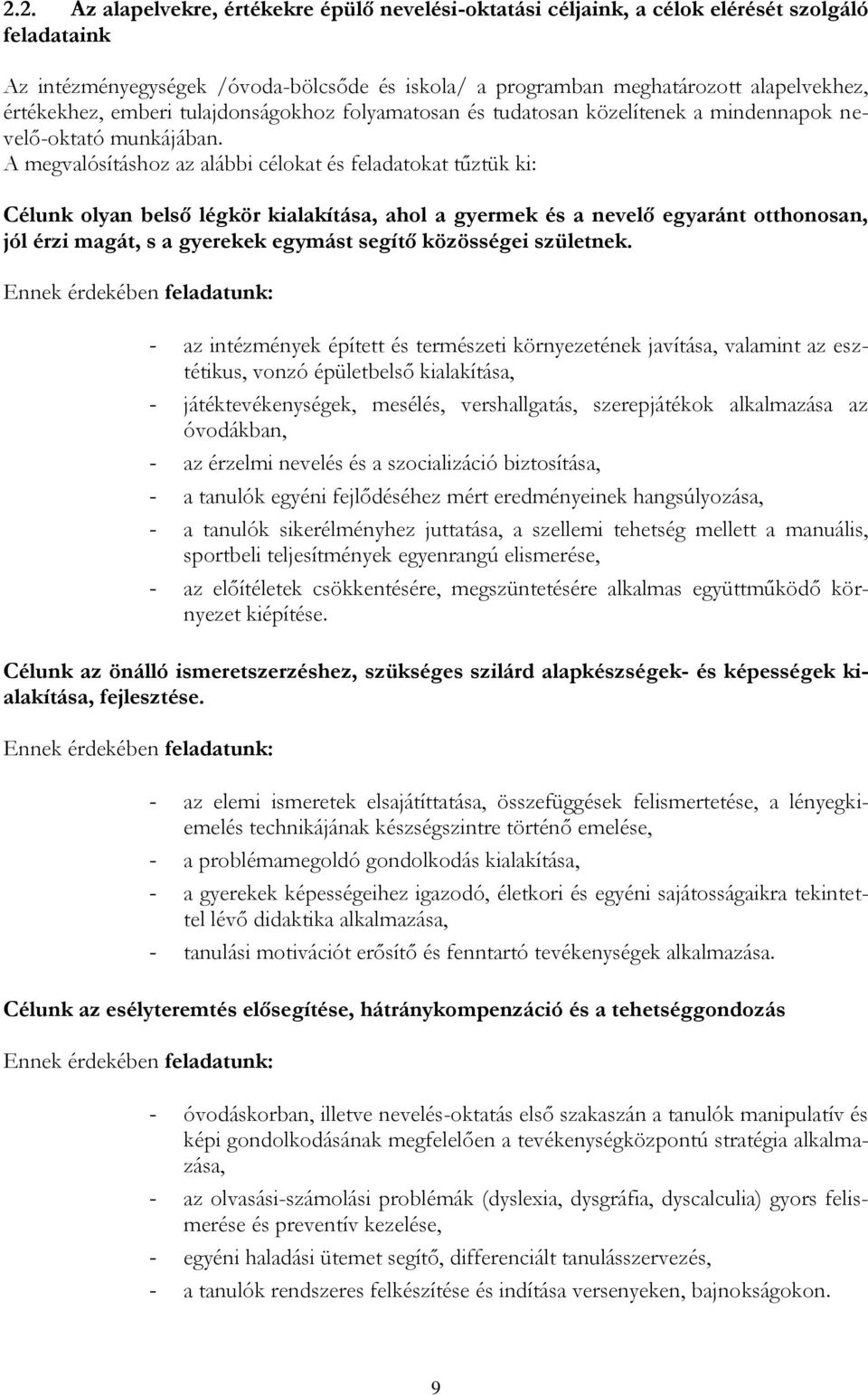 A megvalósításhoz az alábbi célokat és feladatokat tűztük ki: Célunk olyan belső légkör kialakítása, ahol a gyermek és a nevelő egyaránt otthonosan, jól érzi magát, s a gyerekek egymást segítő