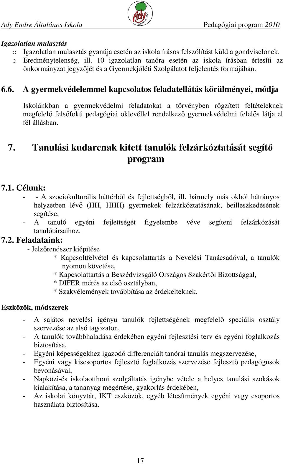 6. A gyermekvédelemmel kapcsolatos feladatellátás körülményei, módja Iskolánkban a gyermekvédelmi feladatokat a törvényben rögzített feltételeknek megfelelő felsőfokú pedagógiai oklevéllel rendelkező