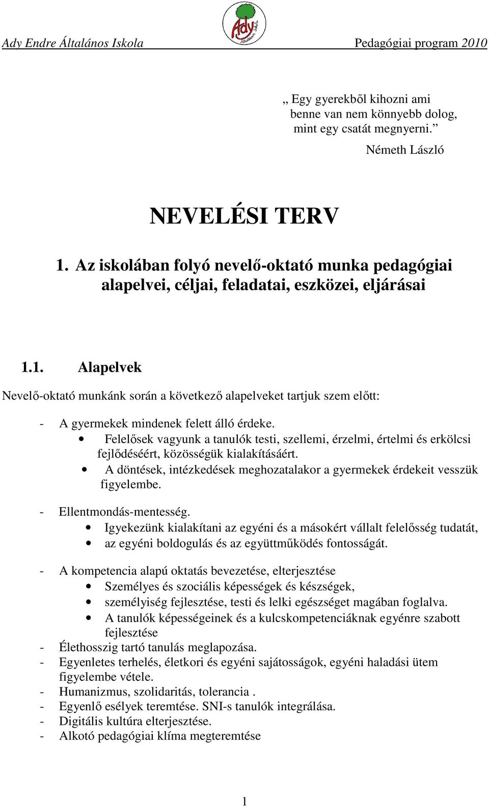 1. Alapelvek Nevelő-oktató munkánk során a következő alapelveket tartjuk szem előtt: - A gyermekek mindenek felett álló érdeke.