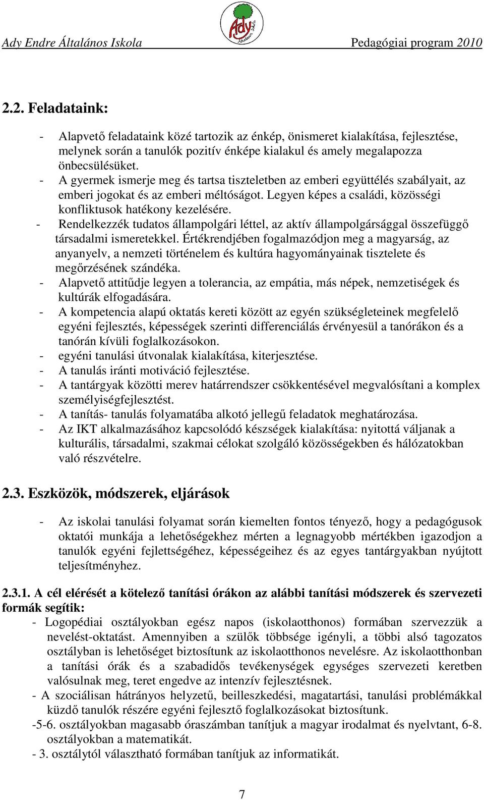 - Rendelkezzék tudatos állampolgári léttel, az aktív állampolgársággal összefüggő társadalmi ismeretekkel.