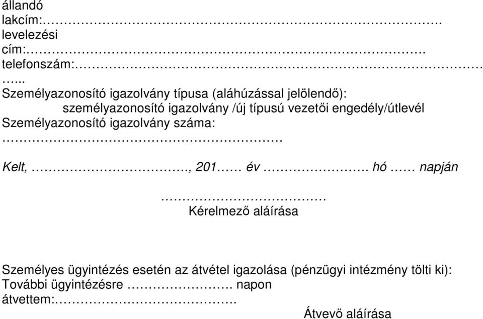 típusú vezetıi engedély/útlevél Személyazonosító igazolvány száma: Kelt,., 201 év.