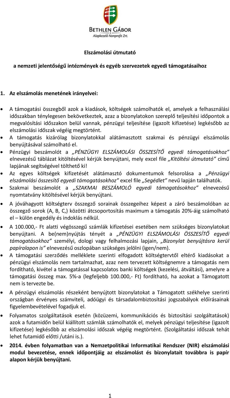 teljesítési időpontok a megvalósítási időszakon belül vannak, pénzügyi teljesítése (igazolt kifizetése) legkésőbb az elszámolási időszak végéig megtörtént.