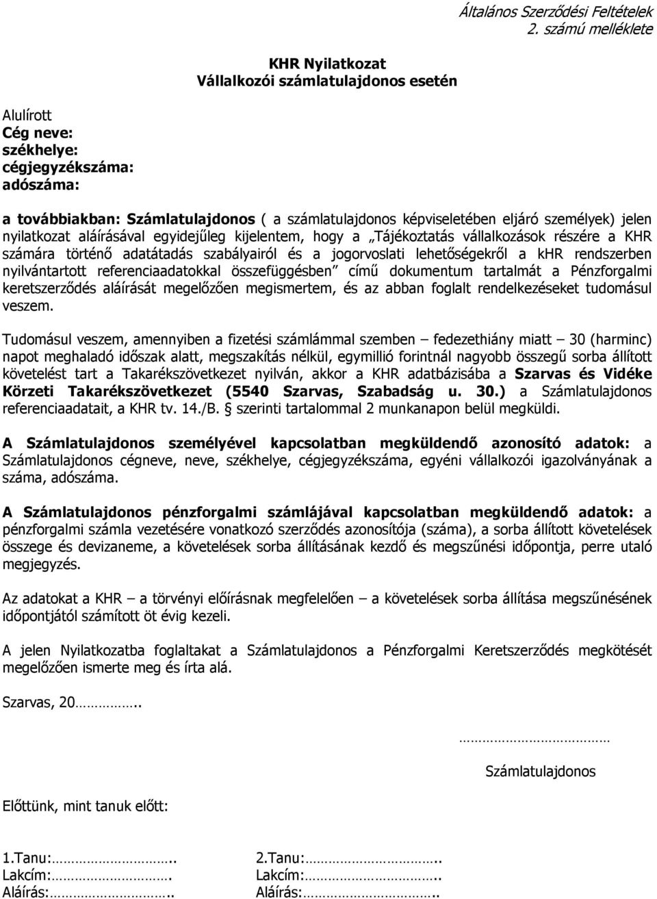 egyidejűleg kijelentem, hogy a Tájékoztatás vállalkozások részére a KHR számára történő adatátadás szabályairól és a jogorvoslati lehetőségekről a khr rendszerben nyilvántartott referenciaadatokkal