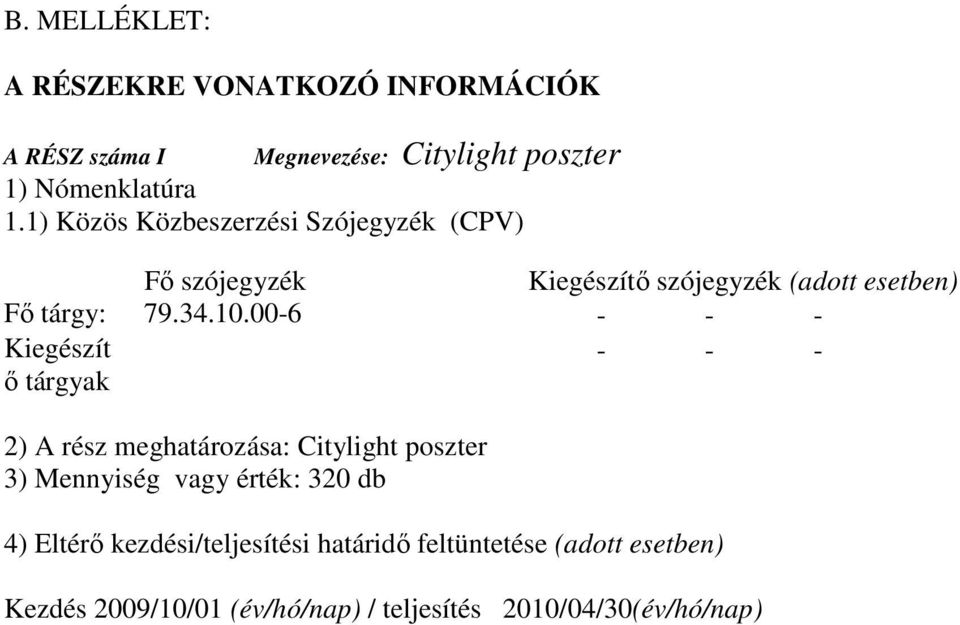 00-6 - - - Kiegészít ő tárgyak - - - 2) A rész meghatározása: Citylight poszter 3) Mennyiség vagy érték: 320 db 4)