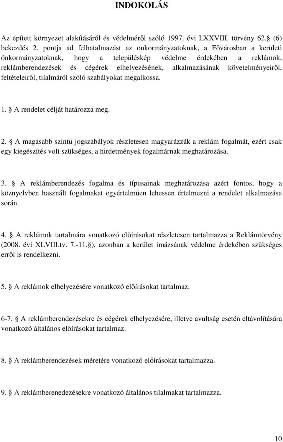 alkalmazásának követelményeiről, feltételeiről, tilalmáról szóló szabályokat megalkossa. 1. A rendelet célját határozza meg. 2.