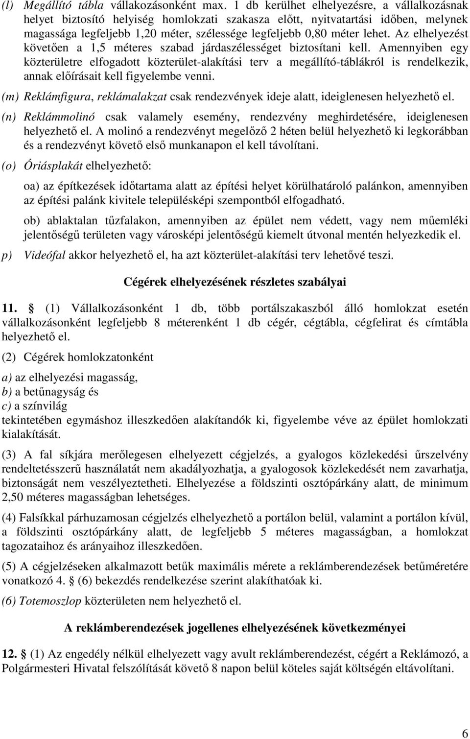 Az elhelyezést követően a 1,5 méteres szabad járdaszélességet biztosítani kell.