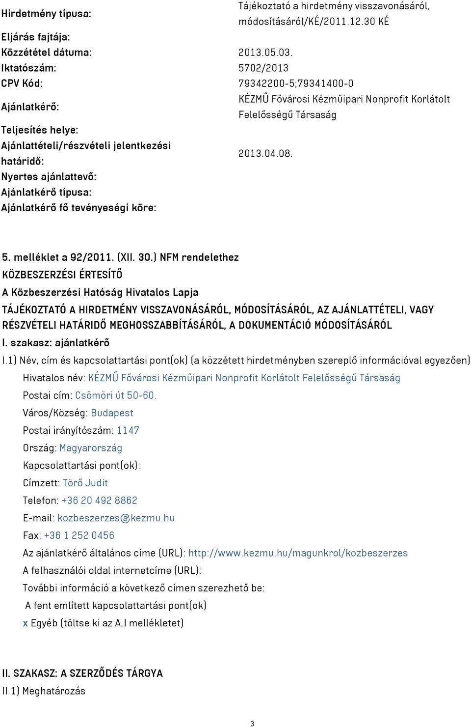 határidő: Nyertes ajánlattevő: Ajánlatkérő típusa: Ajánlatkérő fő tevényeségi köre: 5. melléklet a 92/2011. (XII. 30.