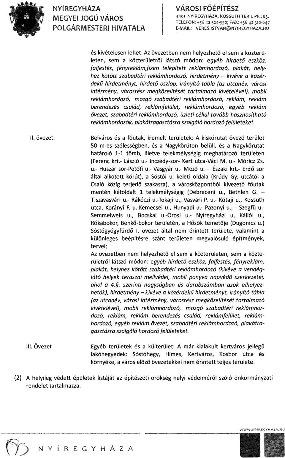 reklámhordozó, hirdetmény - kivéve o közérdekű hirdetményt, hirdető oszlop, irányító tábla (az utcanév, városi intézmény, városrész megközelítését tartalmazó kivételével), mobil reklámhordozá, mozgá