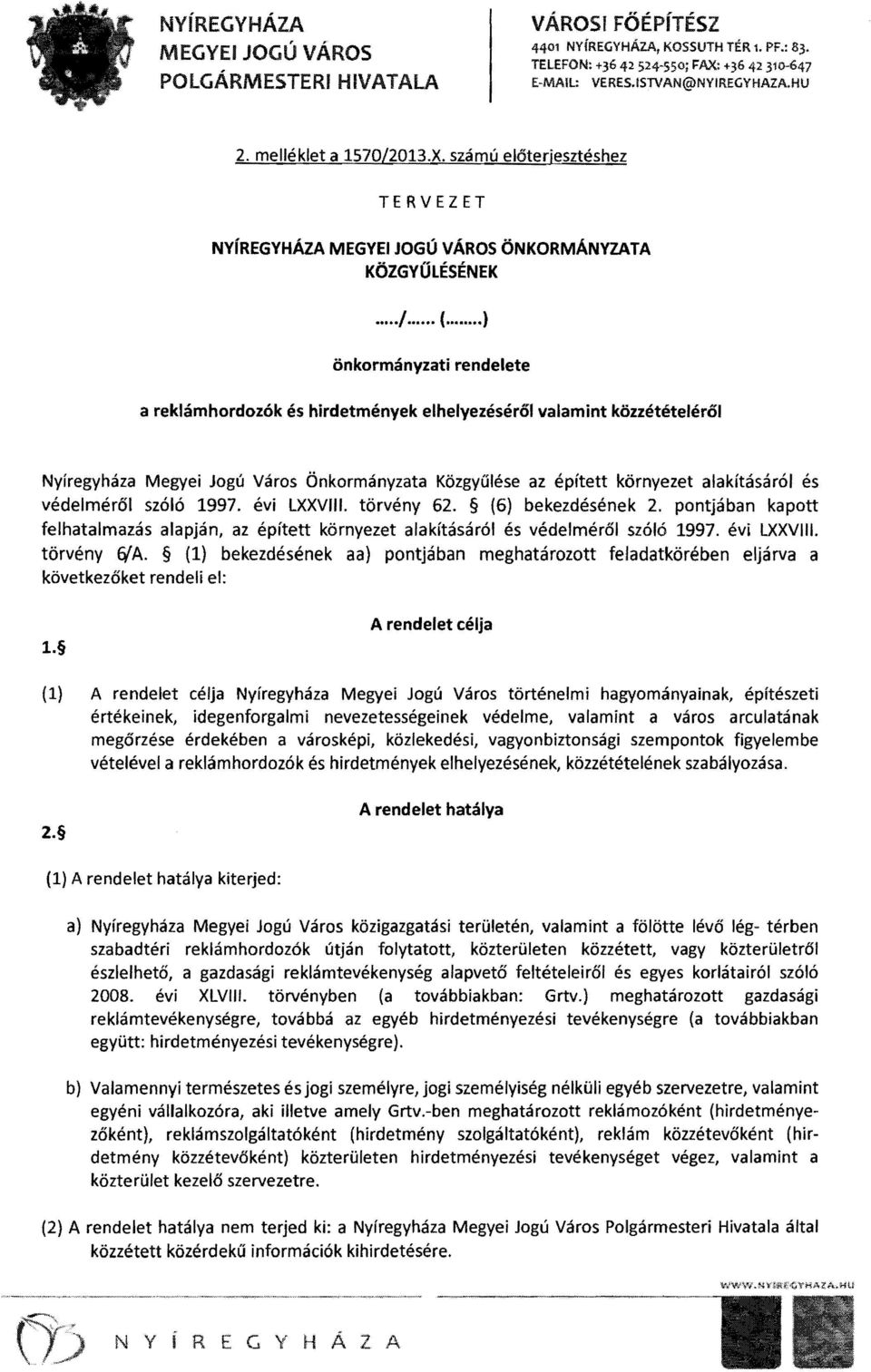 védelméről szóló 1997. évi lxxviii. törvény 62. (6) bekezdésének 2. pontjában kapott felhatalmazás alapján, az épített környezet alakításáról és védelméről szóló 1997. évi LXXVIII. törvény 6/A.