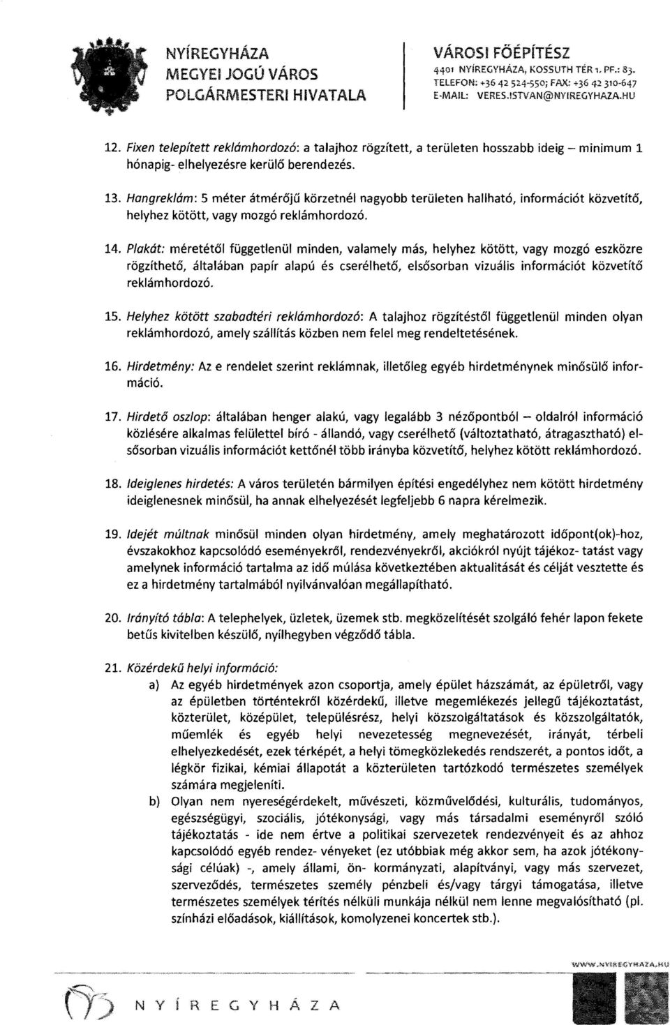 Hangreklám: 5 méter átmérőjű körzetnél nagyobb területen hallható, információt közvetítő, helyhez kötött, vagy mozgó reklámhordozó. 14.