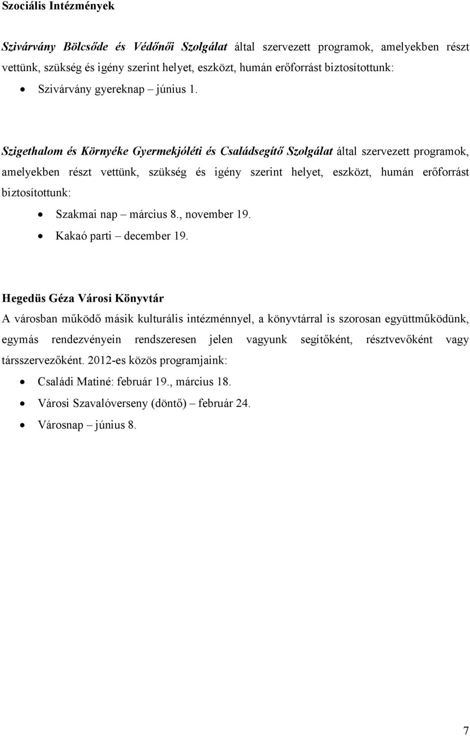 Szigethalom és Környéke Gyermekjóléti és Családsegítő Szolgálat által szervezett programok, amelyekben részt vettünk, szükség és igény szerint helyet, eszközt, humán erőforrást biztosítottunk: