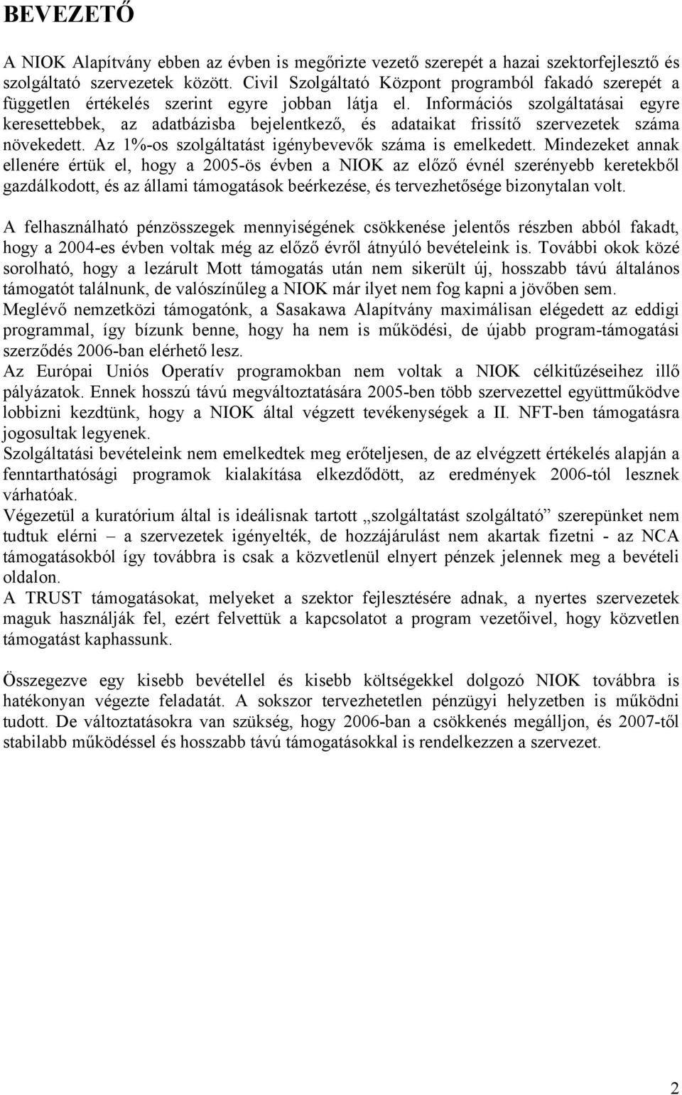 Információs szolgáltatásai egyre keresettebbek, az adatbázisba bejelentkező, és adataikat frissítő szervezetek száma növekedett. Az 1%-os szolgáltatást igénybevevők száma is emelkedett.