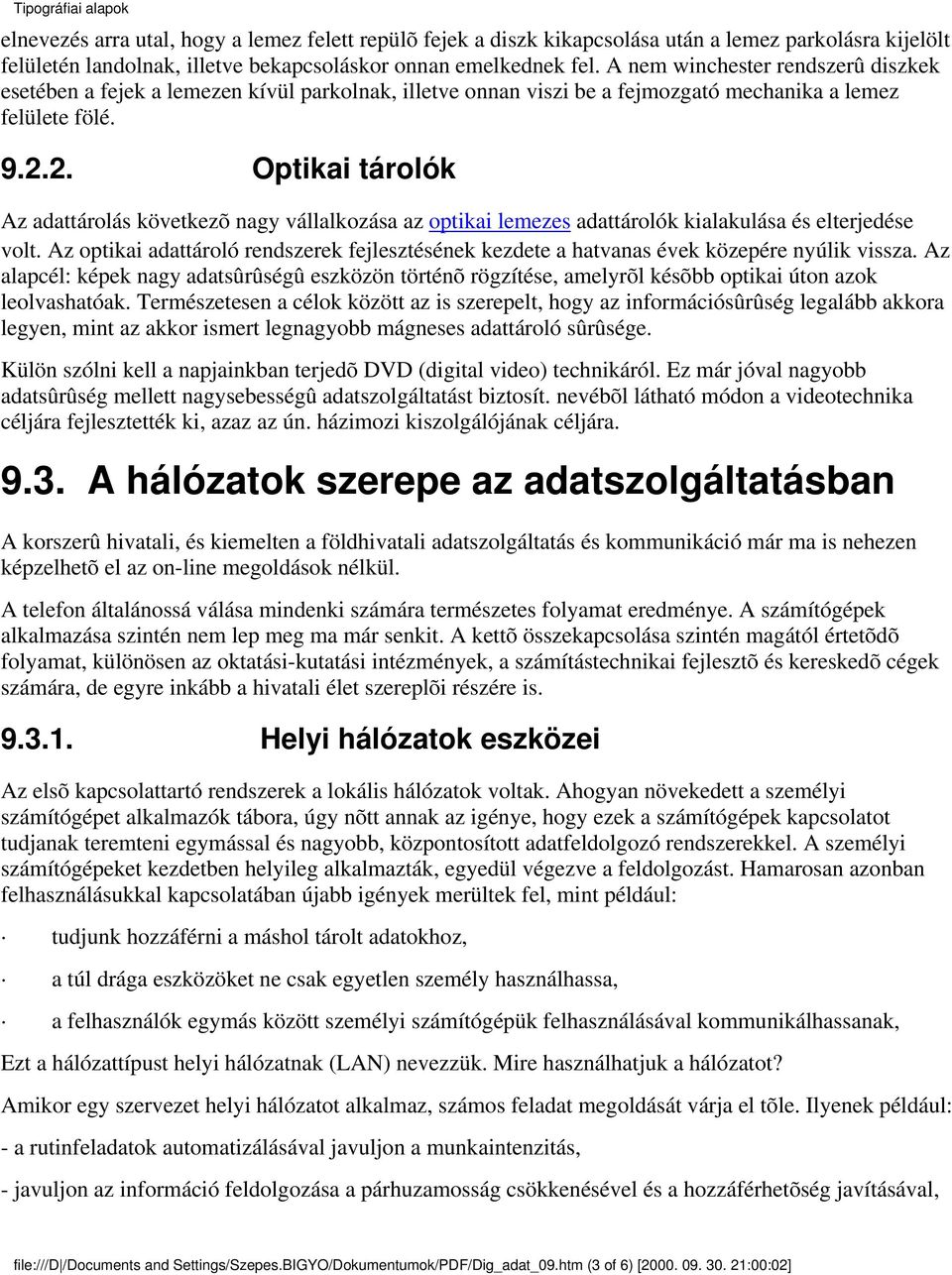 2. Optikai tárolók Az adattárolás következõ nagy vállalkozása az optikai lemezes adattárolók kialakulása és elterjedése volt.