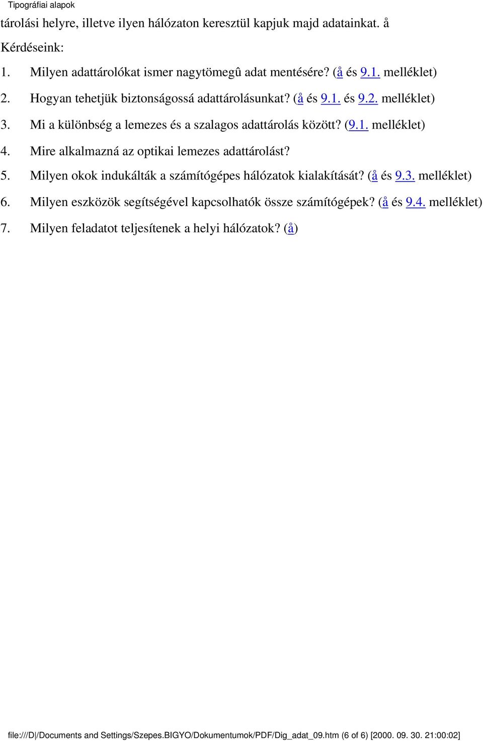 Mire alkalmazná az optikai lemezes adattárolást? 5. Milyen okok indukálták a számítógépes hálózatok kialakítását? (å és 9.3. melléklet) 6.