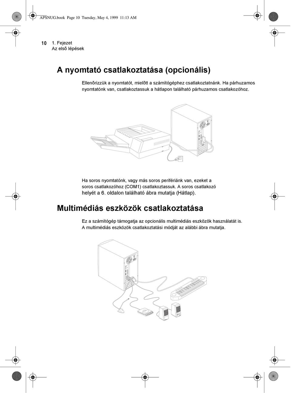 Ha párhuzamos nyomtatónk van, csatlakoztassuk a hátlapon található párhuzamos csatlakozóhoz.