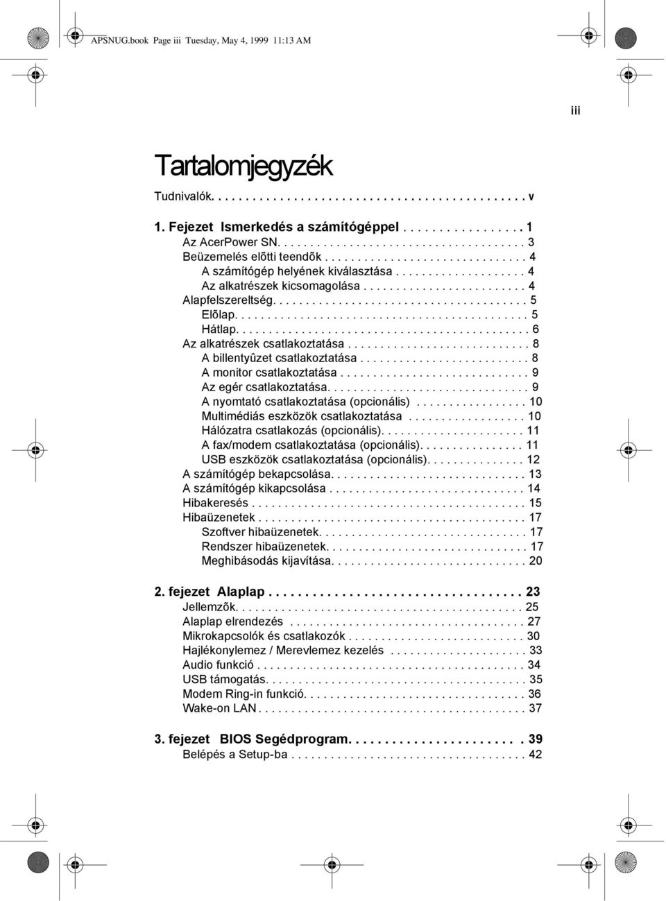 ........................ 4 Alapfelszereltség....................................... 5 Elõlap............................................. 5 Hátlap............................................. 6 Az alkatrészek csatlakoztatása.