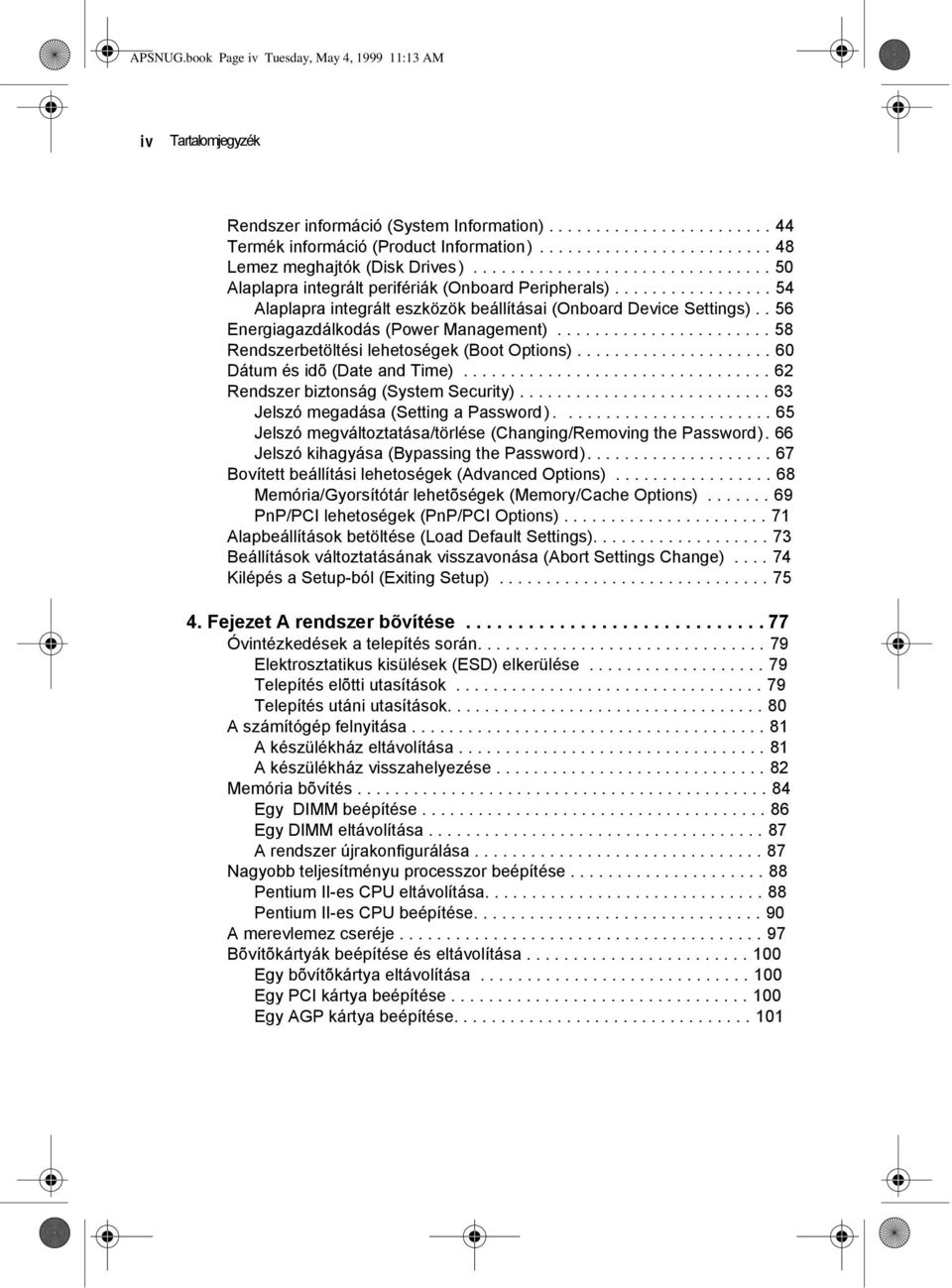 ................ 54 Alaplapra integrált eszközök beállításai (Onboard Device Settings).. 56 Energiagazdálkodás (Power Management)....................... 58 Rendszerbetöltési lehetoségek (Boot Options).