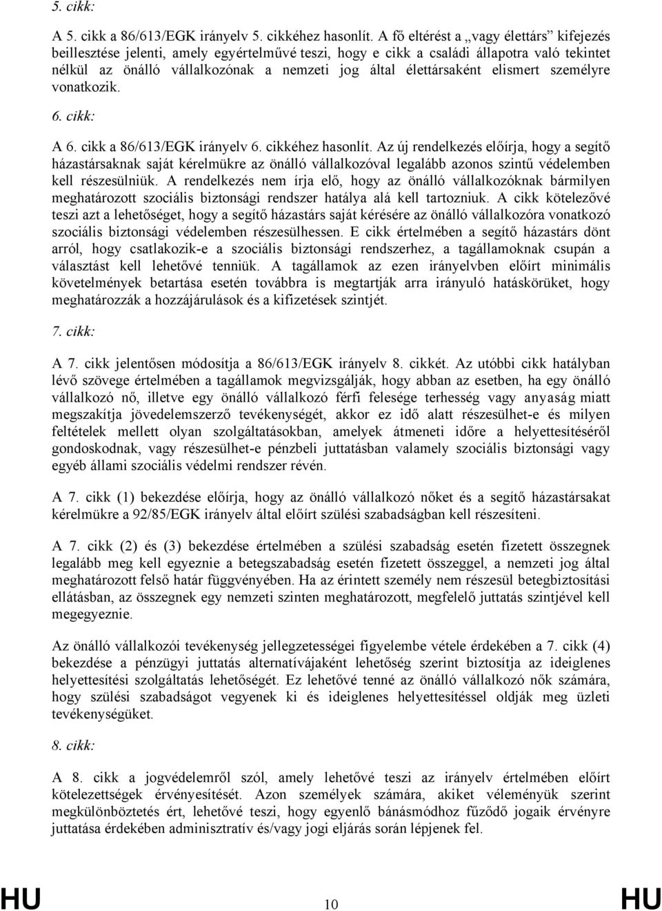 elismert személyre vonatkozik. 6. cikk: A 6. cikk a 86/613/EGK irányelv 6. cikkéhez hasonlít.