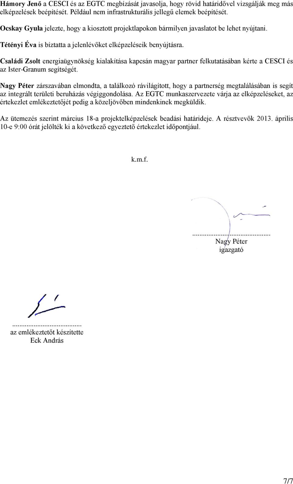 Családi Zsolt energiaügynökség kialakítása kapcsán magyar partner felkutatásában kérte a CESCI és az Ister-Granum segítségét.