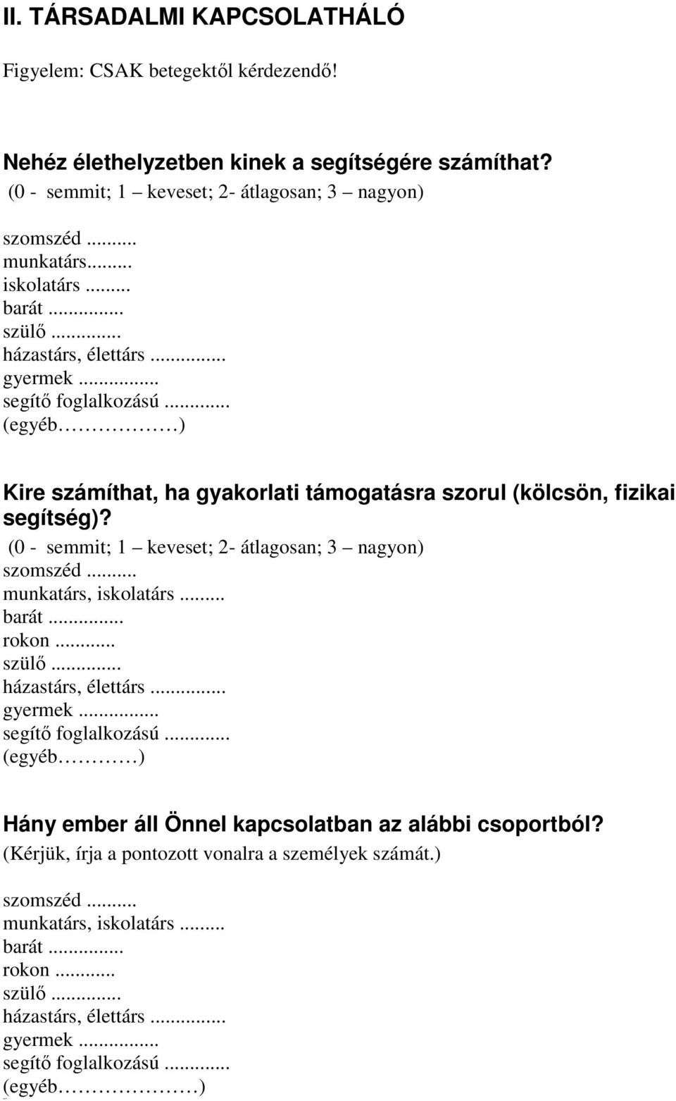 (0 - semmit; 1 keveset; 2- átlagosan; 3 nagyon) szomszéd... munkatárs, iskolatárs... barát... rokon... szülő... házastárs, élettárs... gyermek... segítő foglalkozású.