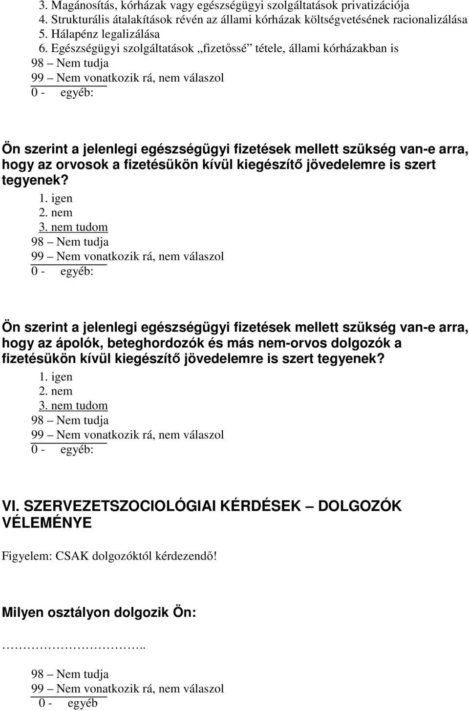 jövedelemre is szert tegyenek? 1. igen 2. nem 3.