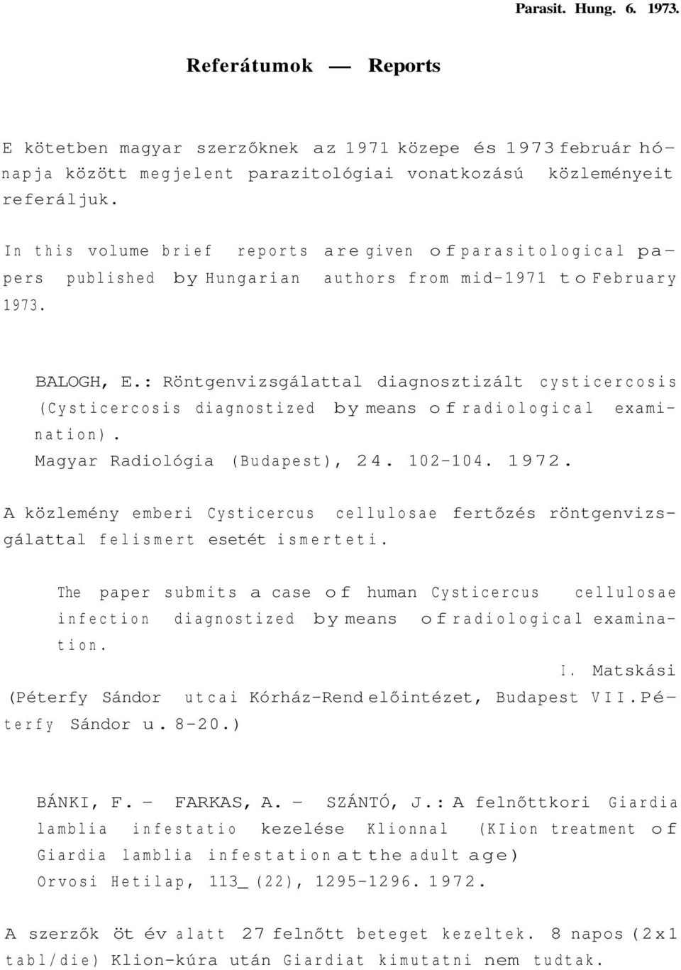 : Röntgenvizsgálattal diagnosztizált cysticercosis (Cysticercosis diagnostized by means of radiological examination). Magyar Radiológia (Budapest), 24. 102-104. 1972.