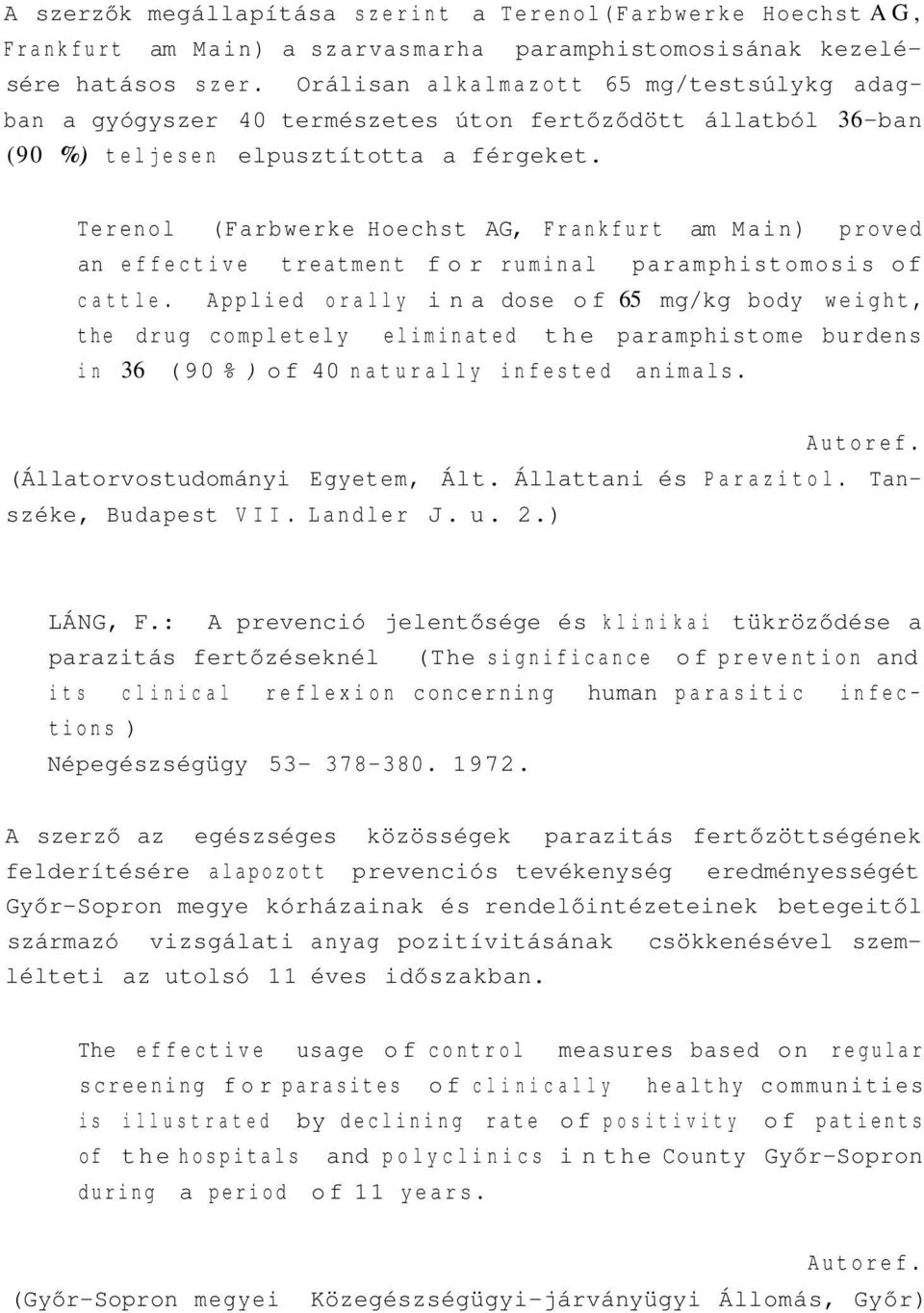 Terenol (Farbwerke Hoechst AG, Frankfurt am Main) proved an effective treatment for ruminal paramphistomosis of cattle.