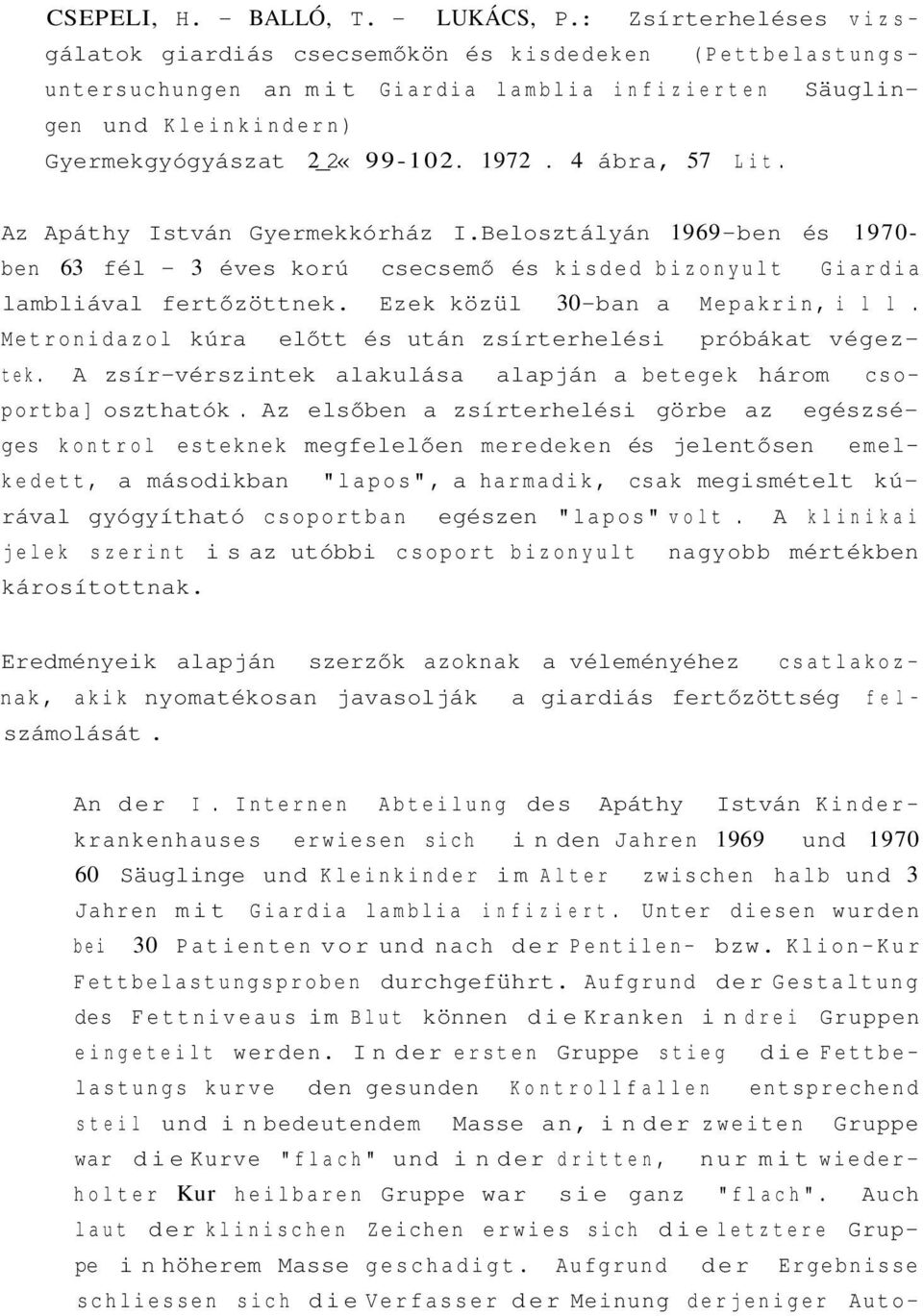 4 ábra, 57 Lit. Az Apáthy István Gyermekkórház I.Belosztályán 1969-ben és 1970- ben 63 fél - 3 éves korú csecsemő és kisded bizonyult Giardia lambliával fertőzöttnek.