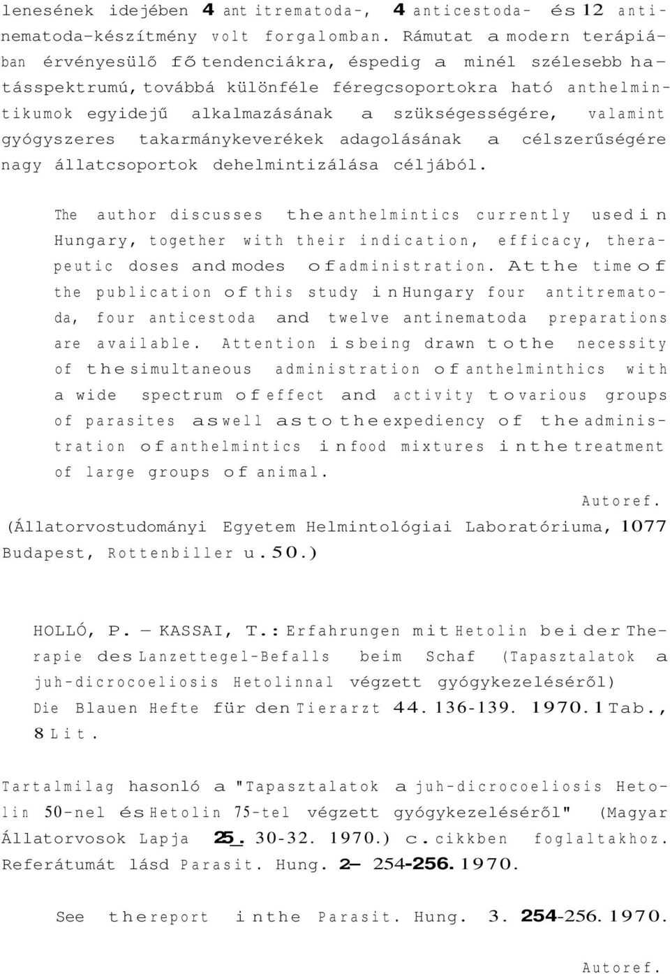 valamint gyógyszeres takarmánykeverékek adagolásának a célszerűségére nagy állatcsoportok dehelmintizálása céljából.