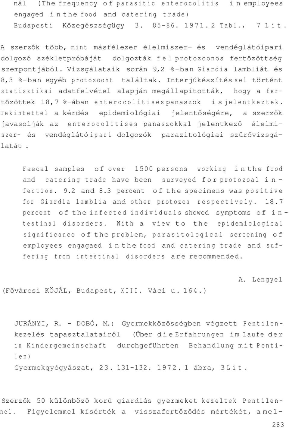 Vizsgálataik során 9,2 %-ban Giardia lambliát és 8,3 %-ban egyéb protozoont találtak.