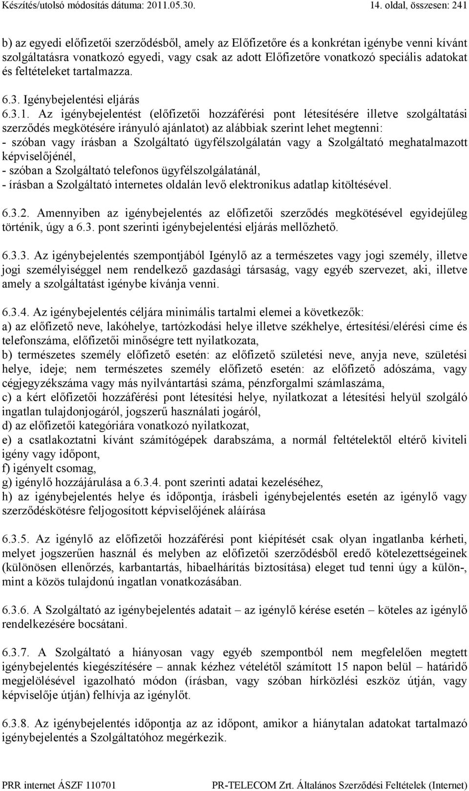 adatokat és feltételeket tartalmazza. 6.3. Igénybejelentési eljárás 6.3.1.