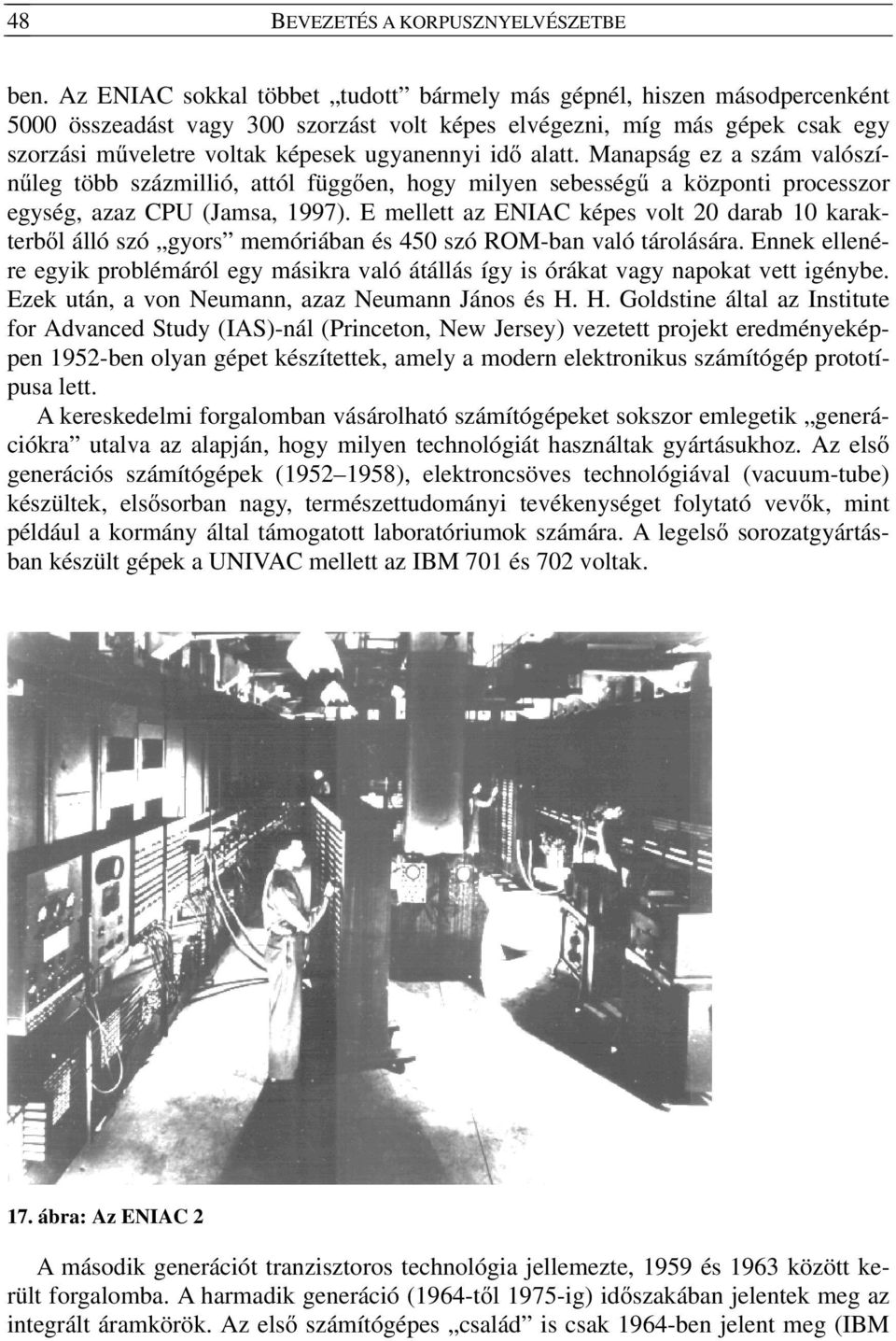 idő alatt. Manapság ez a szám valószínűleg több százmillió, attól függően, hogy milyen sebességű a központi processzor egység, azaz CPU (Jamsa, 1997).