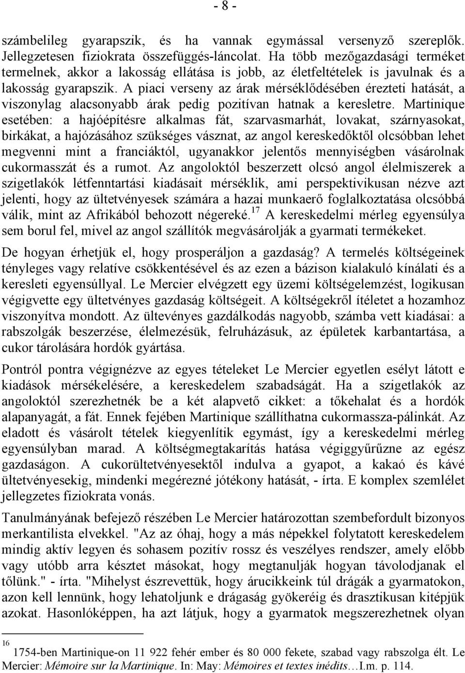 A piaci verseny az árak mérsékl désében érezteti hatását, a viszonylag alacsonyabb árak pedig pozitívan hatnak a keresletre.