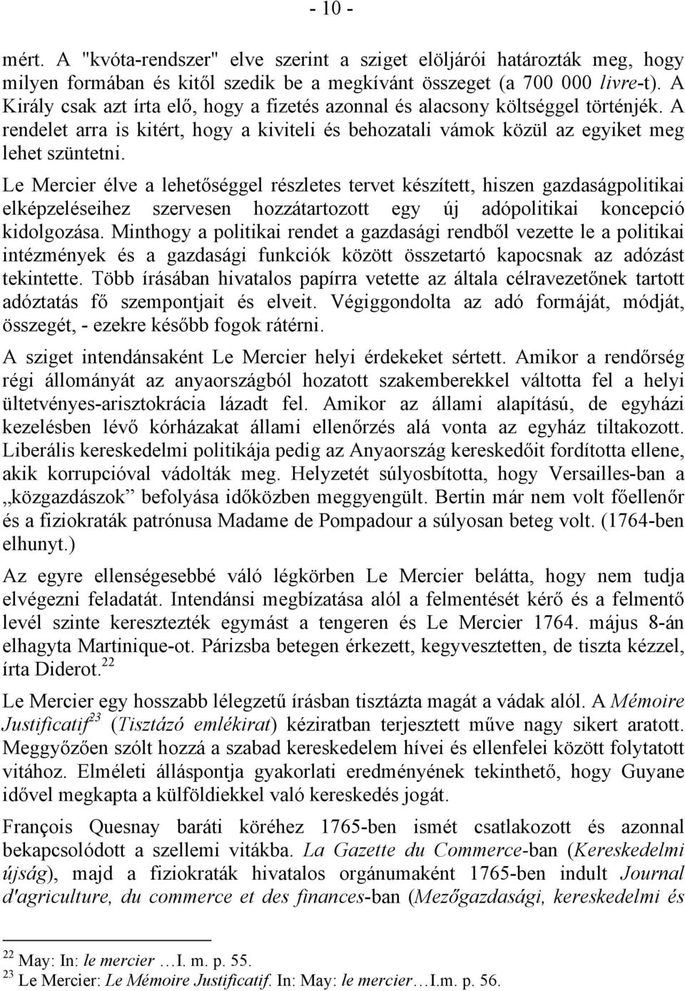 Le Mercier élve a lehet séggel részletes tervet készített, hiszen gazdaságpolitikai elképzeléseihez szervesen hozzátartozott egy új adópolitikai koncepció kidolgozása.