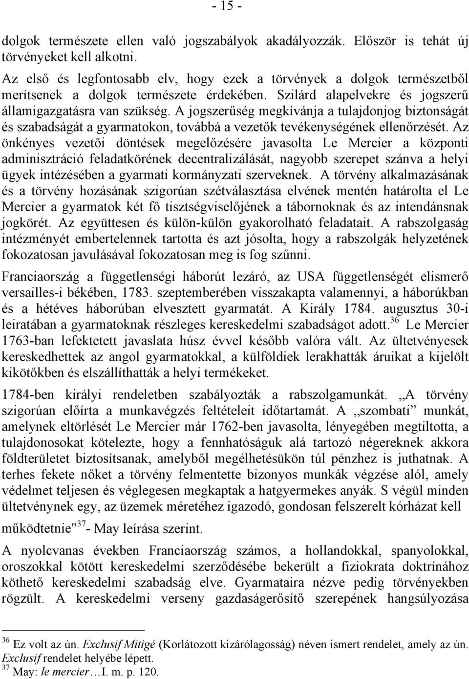 A jogszer ség megkívánja a tulajdonjog biztonságát és szabadságát a gyarmatokon, továbbá a vezet k tevékenységének ellen rzését.