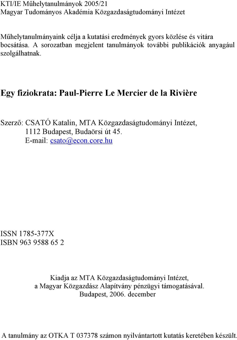 Egy fiziokrata: Paul-Pierre Le Mercier de la Rivière Szerz : CSATÓ Katalin, MTA Közgazdaságtudományi Intézet, 1112 Budapest, Budaörsi út 45. E-mail: csato@econ.