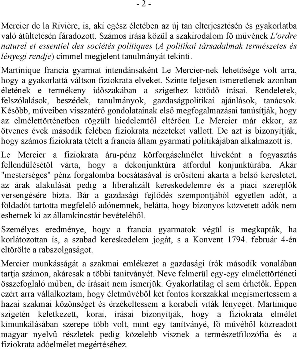 Martinique francia gyarmat intendánsaként Le Mercier-nek lehet sége volt arra, hogy a gyakorlattá váltson fiziokrata elveket.