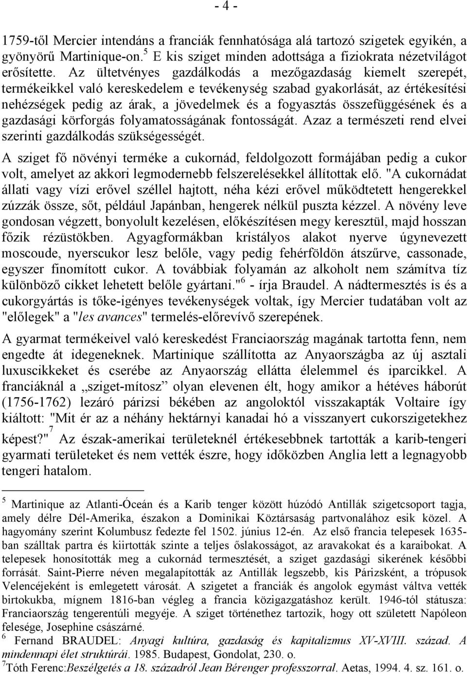 összefüggésének és a gazdasági körforgás folyamatosságának fontosságát. Azaz a természeti rend elvei szerinti gazdálkodás szükségességét.