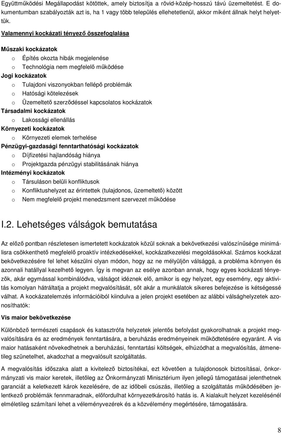 Valamennyi kockázati tényezı összefoglalása Mőszaki kockázatok o Építés okozta hibák megjelenése o Technológia nem megfelelı mőködése Jogi kockázatok o Tulajdoni viszonyokban fellépı problémák o