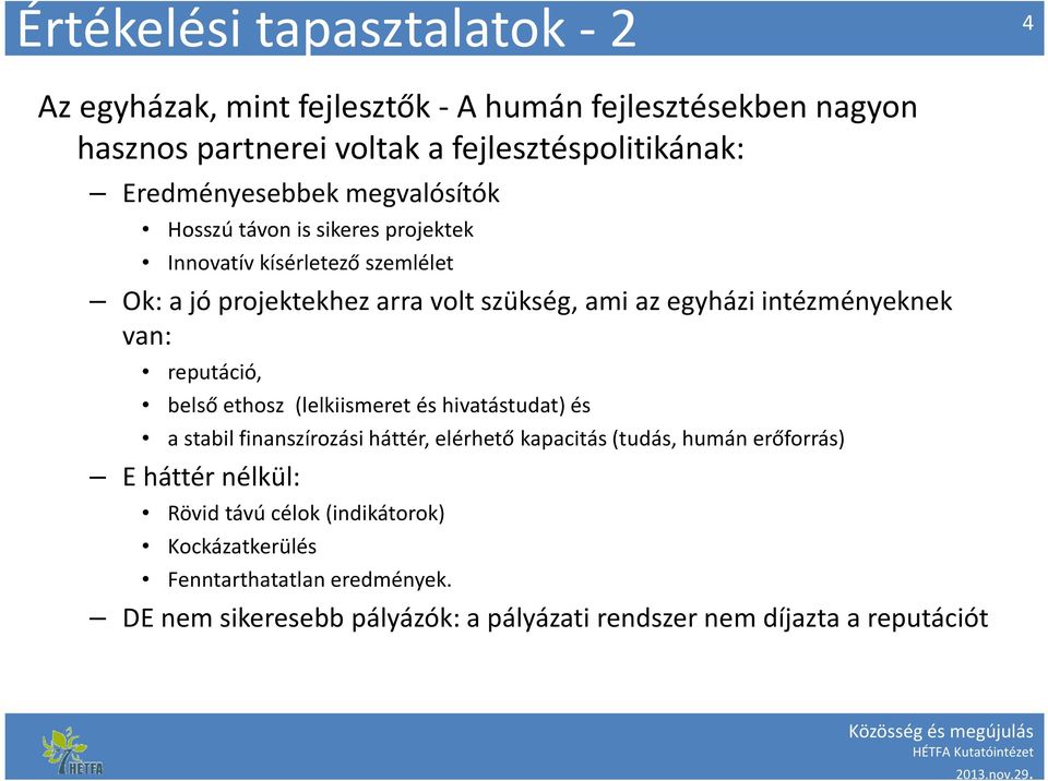 intézményeknek van: reputáció, belső ethosz (lelkiismeret és hivatástudat) és a stabil finanszírozási háttér, elérhető kapacitás (tudás, humán