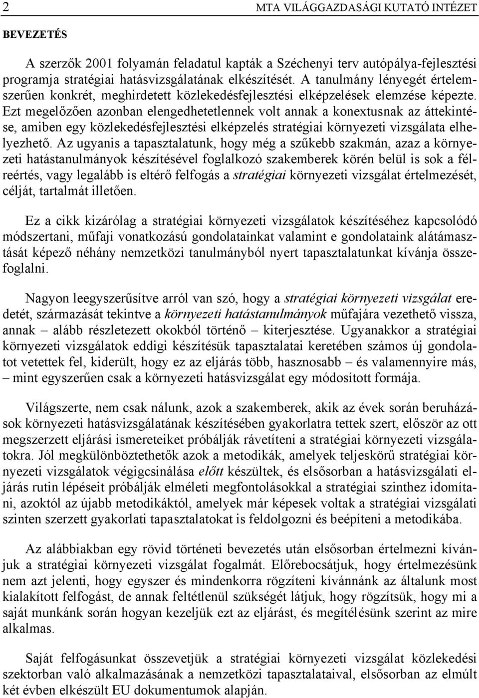 Ezt megelőzően azonban elengedhetetlennek volt annak a konextusnak az áttekintése, amiben egy közlekedésfejlesztési elképzelés stratégiai környezeti vizsgálata elhelyezhető.