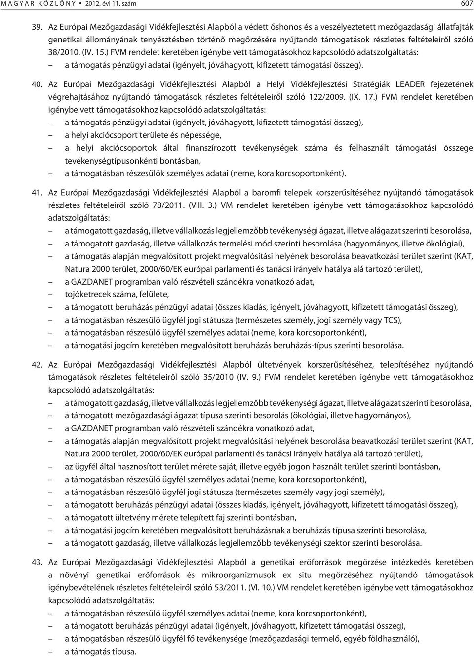 részletes feltételeirõl szóló 38/2010. (IV. 15.) FVM rendelet keretében igénybe vett támogatásokhoz 40.