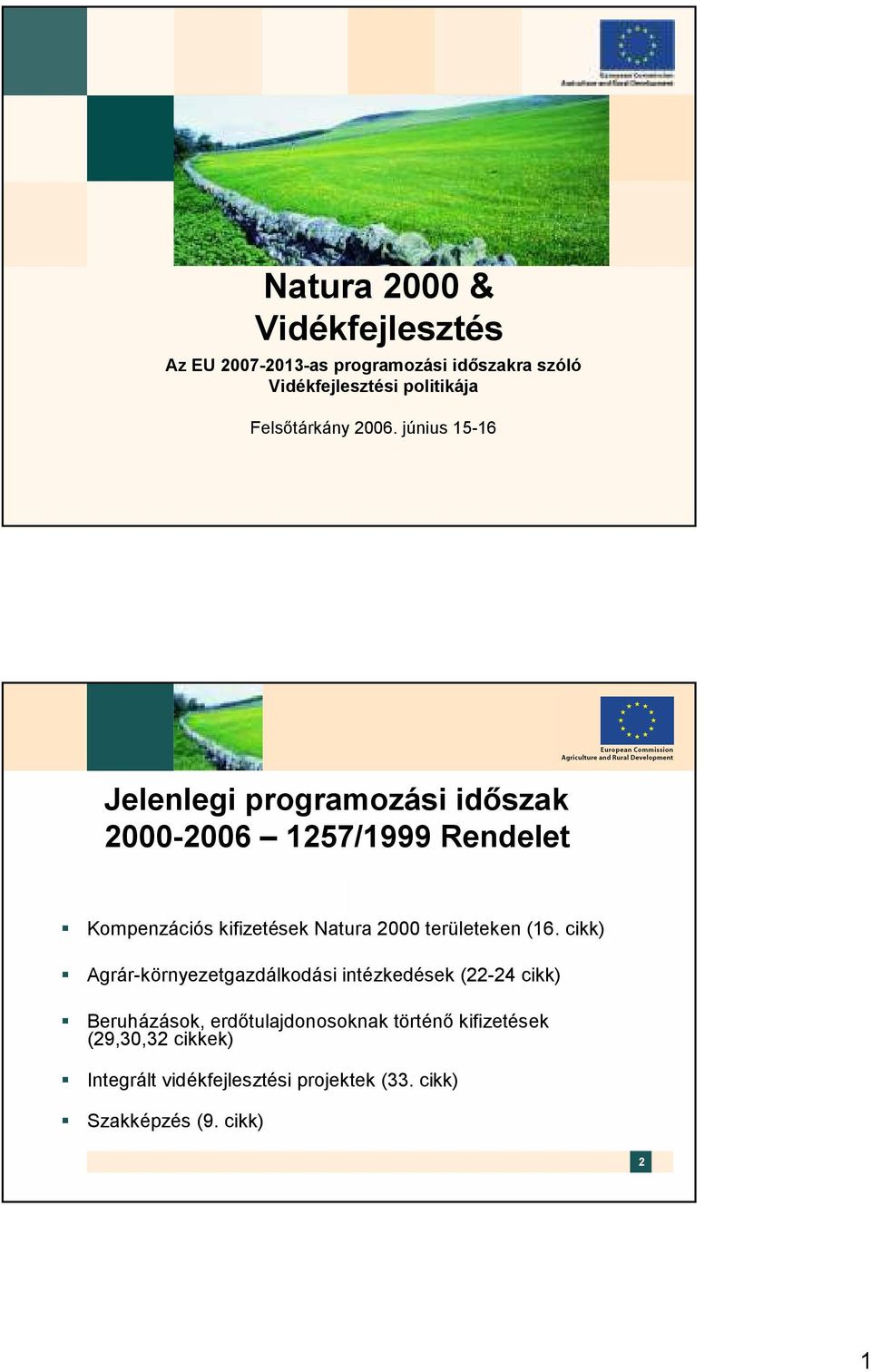 június 15-16 Jelenlegi programozási időszak 2000-2006 1257/1999 Rendelet Kompenzációs kifizetések Natura 2000