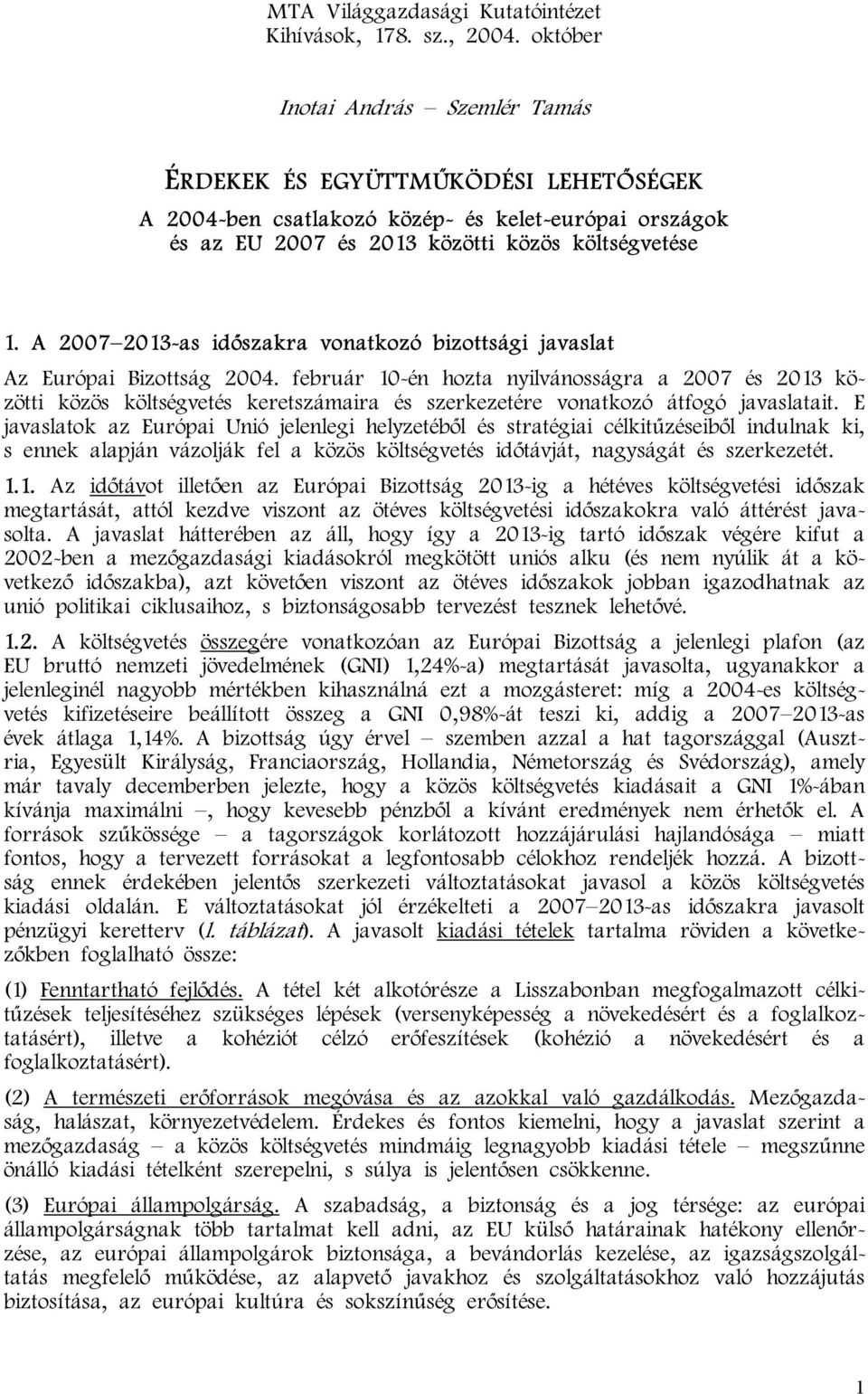 A 2007 2013-as időszakra vonatkozó bizottsági javaslat Az Európai Bizottság 2004.